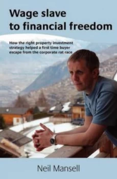 Image of Wage Slave to Financial Freedom by Neil Mansell Paperback
