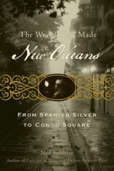Image of The World That Made New Orleans by Ned Sublette