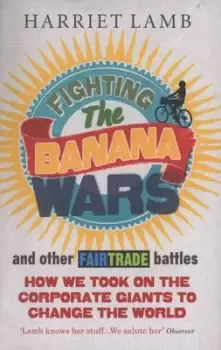 Image of Fighting the banana wars and other Fairtrade battles by Harriet Lamb
