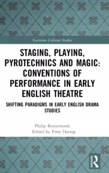 Image of Staging, Playing, Pyrotechnics and Magic: Conventions of Performance in Early English Theatre : Shifting Paradigms in Early English Drama Studies