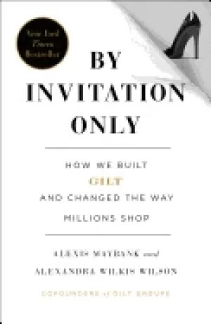 Image of by invitation only how we built gilt and changed the way millions shop