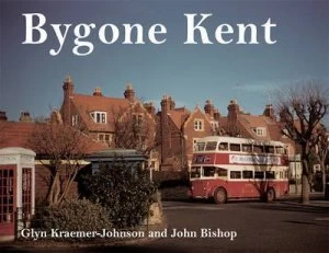 Image of Bygone Kent by Glyn Kraemer-Johnson and John Bishop Book