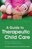 Image of guide to therapeutic child care what you need to know to create a healing h