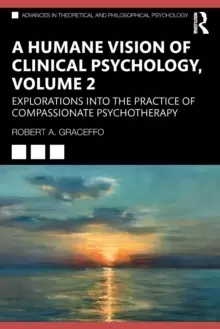Image of A Humane Vision of Clinical Psychology, Volume 2 : Explorations into the Practice of Compassionate Psychotherapy