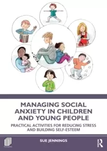 Image of Managing Social Anxiety in Children and Young People : Practical Activities for Reducing Stress and Building Self-esteem