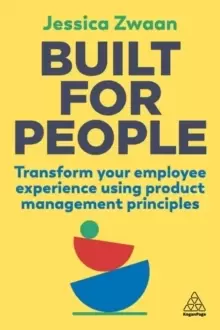 Image of Built for People : Transform Your Employee Experience Using Product Management Principles