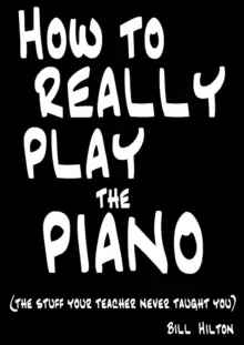 Image of How to Really Play the Piano : The Stuff Your Teacher Never Taught You