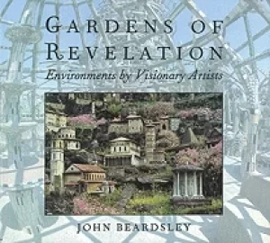 Image of gardens of revelation environments by visionary artists