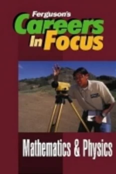 Image of Careers in Focus. Mathematics and Physics by Ferguson Publishing Hardback