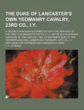 Image of The Duke of Lancasters Own Yeomanry Cavalry 23rd Co. I.Y a Record of Incidents Connected with the Services of the First Contingent of the D.L.O.Y. by