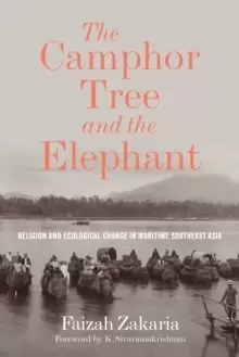Image of The Camphor Tree and the Elephant : Religion and Ecological Change in Maritime Southeast Asia