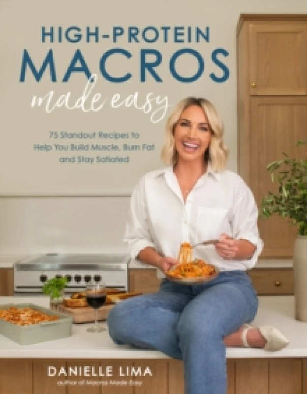 Image of High-Protein Macros Made Easy : 75 Standout Recipes to Help You Build Muscle, Burn Fat and Stay Satiated Paperback / softback