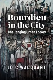 Image of Bourdieu in the City : Challenging Urban Theory