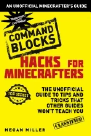 Image of hacks for minecrafters command blocks the unofficial guide to tips and tric