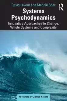 Image of Systems Psychodynamics : Innovative Approaches to Change, Whole Systems and Complexity