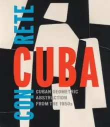 Image of Concrete Cuba : Cuban Geometric Abstraction from the 1950s