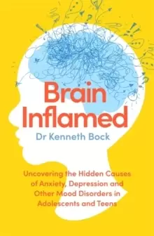 Image of Brain Inflamed : Uncovering the hidden causes of anxiety, depression and other mood disorders in adolescents and teens