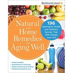 Image of Natural and Home Remedies for Aging Well 120 Alternative Health and Wellness Secrets That Will Change Your Life Paperback /...