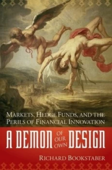 Image of A Demon of Our Own Design by Richard Bookstaber Hardback