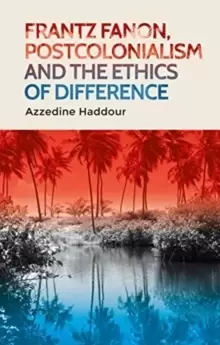 Image of Frantz Fanon, Postcolonialism and the Ethics of Difference