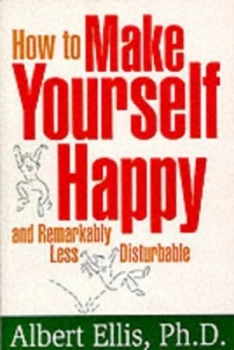 Image of How to Make Yourself Happy and Remarkably Less Disturbable by Albert Ellis Paperback