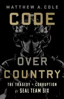 Image of Code Over Country : The Tragedy and Corruption of SEAL Team Six