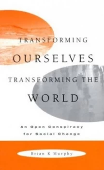 Image of Transforming Ourselves Transforming the World by Brian K Murphy Paperback
