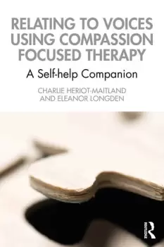 Image of Relating to Voices using Compassion Focused Therapy A Self-help Companion