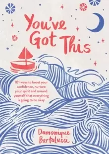 Image of You've Got This : 101 ways to boost your confidence, nurture your spirit and remind yourself that everything is going to be okay