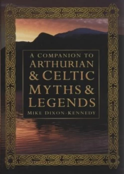 Image of A Companion to Arthurian and Celtic Myths and Legends by Mike Dixon-Kennedy Hardback