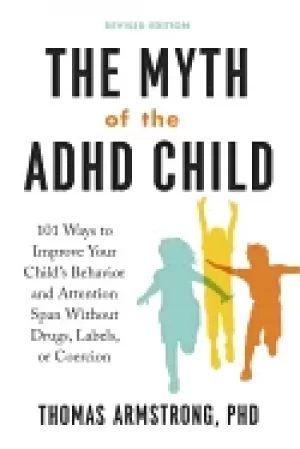 Image of myth of the adhd child revised edition 101 ways to improve your childs beh