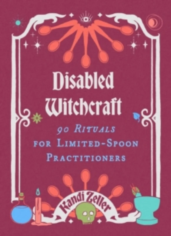 Image of Disabled Witchcraft : 95 Rituals for Limited-Spoon Practitioners Hardback