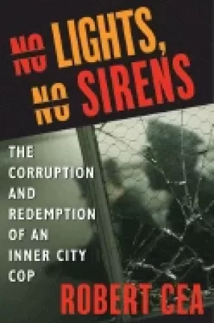 Image of no lights no sirens the corruption and redemption of an inner city cop