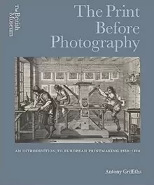 Image of The Print Before Photography : An introduction to European Printmaking 1550 - 1820