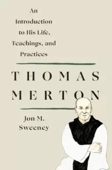 Image of Thomas Merton: An Introduction to His Life, Teachings, and Practices