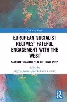 Image of European Socialist Regimes' Fateful Engagement with the West : National Strategies in the Long 1970s