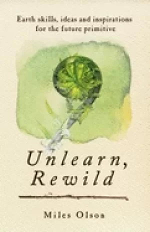 Image of unlearn rewild earth skills ideas and inspiration for the future primitive