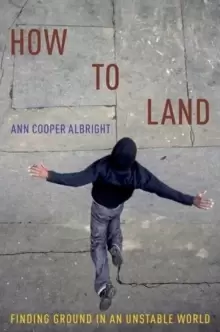 Image of How to Land : Finding Ground in an Unstable World