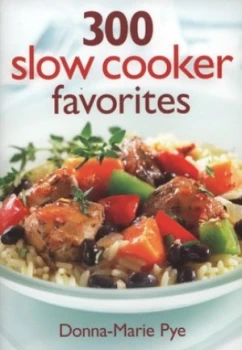 Image of 300 Slow Cooker Favorites by Donna-Marie Pye Paperback