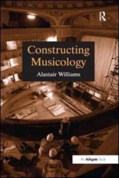 Image of Constructing Musicology by Alastair Williams Paperback