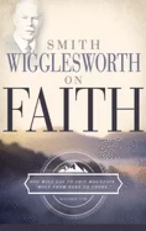 Image of smith wigglesworth on faith