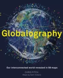 Image of Globalography: Our Interconnected World Revealed in 50 Maps