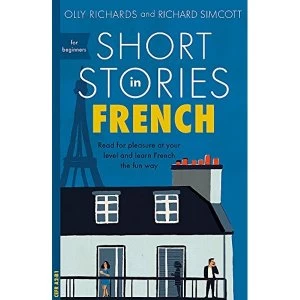 Image of Short Stories in French for Beginners Read for pleasure at your level, expand your vocabulary and learn French the fun way!...