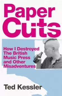 Image of Paper Cuts : How I Destroyed the British Music Press and Other Misadventures