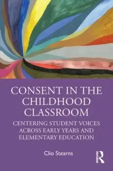Image of Consent in the Childhood ClassroomCentering Student Voices Across Early Years and Elementary Education