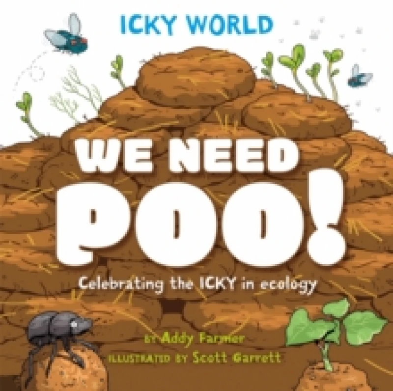 Image of Icky World: We Need POO! : Celebrating the icky but important parts of Earth's ecology Paperback / softback