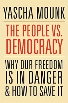 Image of The People vs. Democracy : Why Our Freedom Is in Danger and How to Save It