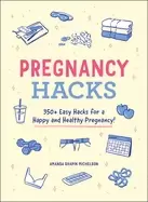 Image of pregnancy hacks 350 easy hacks for a happy and healthy pregnancy