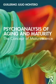 Image of Psychoanalysis of Aging and MaturityThe Concept of Maturescence