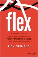 Image of flex a leaders guide to staying nimble and mastering transformative change